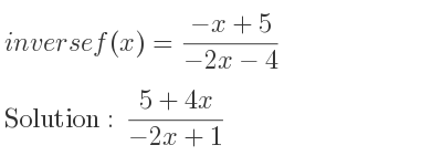 The inverse of f(x)=(-x+5)/(-2x-4) is (5+4x)/(-2x+1)